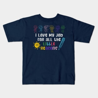 I Love My Job For All The Little Reasons Teacher Gift Kids T-Shirt